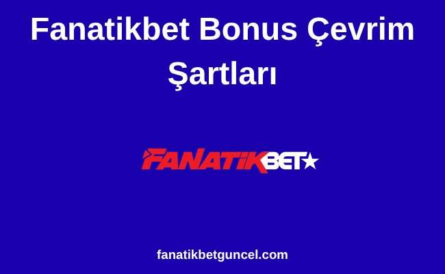 Fanatikbet Bonus Çevrim Şartları